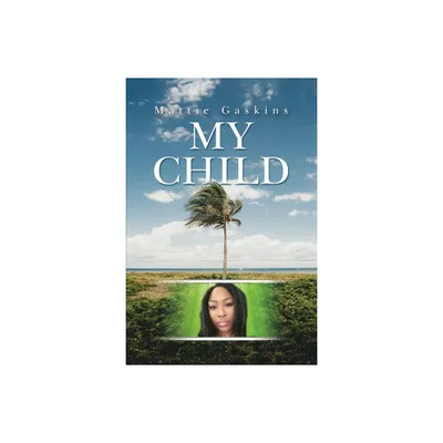 My Child - by Mattie Gaskins (Paperback)