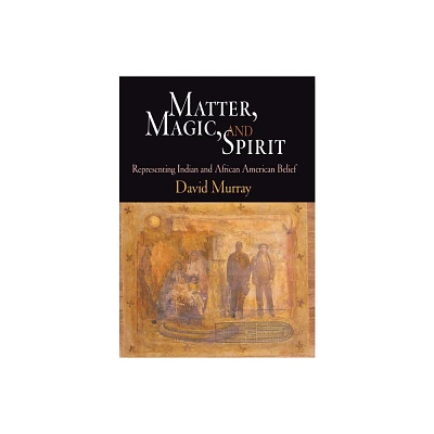 Matter, Magic, and Spirit - by David Murray (Hardcover)