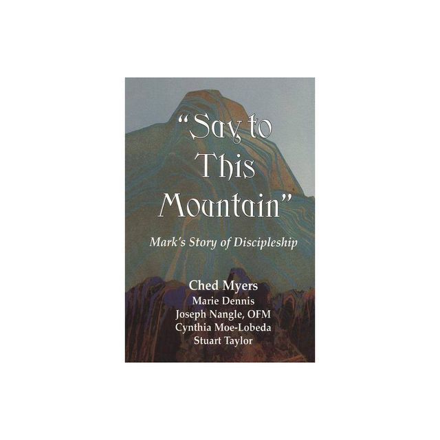 Say to This Mountain - by Ched Myers (Paperback)