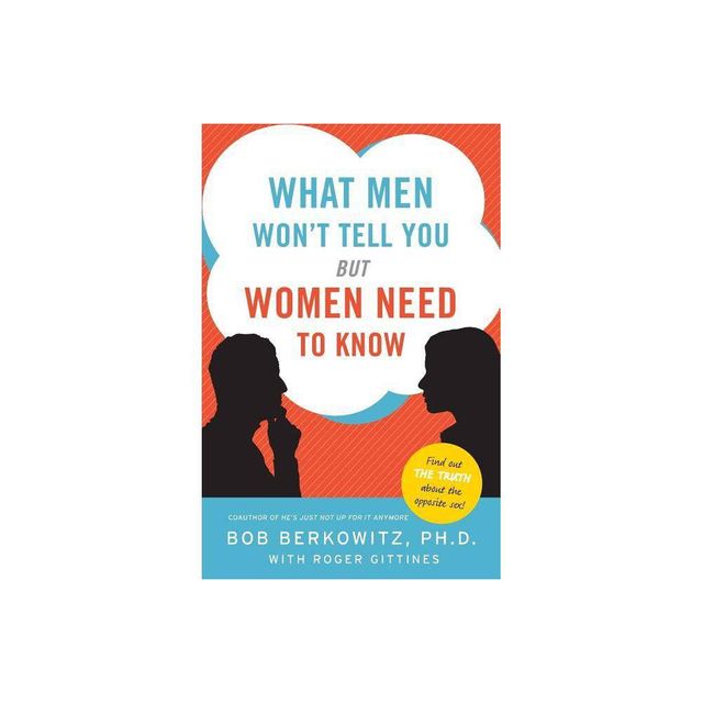 What Men Wont Tell You But Women Need to Know - 2nd Edition by Bob Berkowitz & Roger Gittines (Paperback)