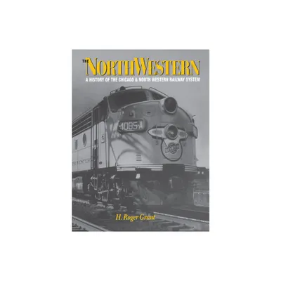 The North Western - (Railroads in America) by H Roger Grant (Hardcover)