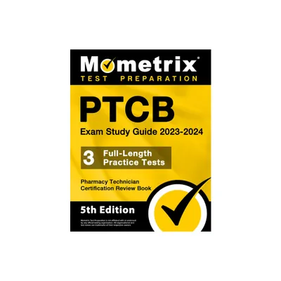 Ptcb Exam Study Guide 2023-2024 - 3 Full-Length Practice Tests, Pharmacy Technician Certification Secrets Review Book - by Matthew Bowling