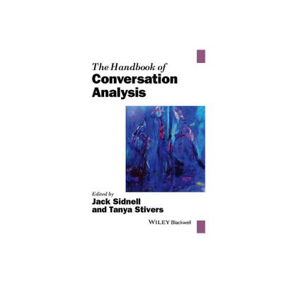 The Handbook of Conversation Analysis - (Blackwell Handbooks in Linguistics) by Jack Sidnell & Tanya Stivers (Paperback)