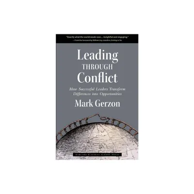 Leading Through Conflict - (Leadership for the Common Good) by Mark Gerzon (Hardcover)