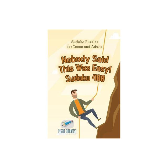 Nobody Said This Was Easy! Sudoku 400 Suduko Puzzles for Teens and Adults - by Puzzle Therapist (Paperback)