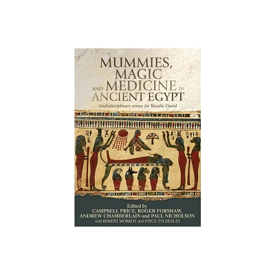 Mummies, Magic and Medicine in Ancient Egypt - by Campbell Price & Roger Forshaw & Andrew Chamberlain & Paul Nicholson (Paperback)