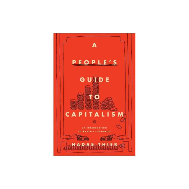 A Peoples Guide to Capitalism - by Hadas Thier (Paperback)