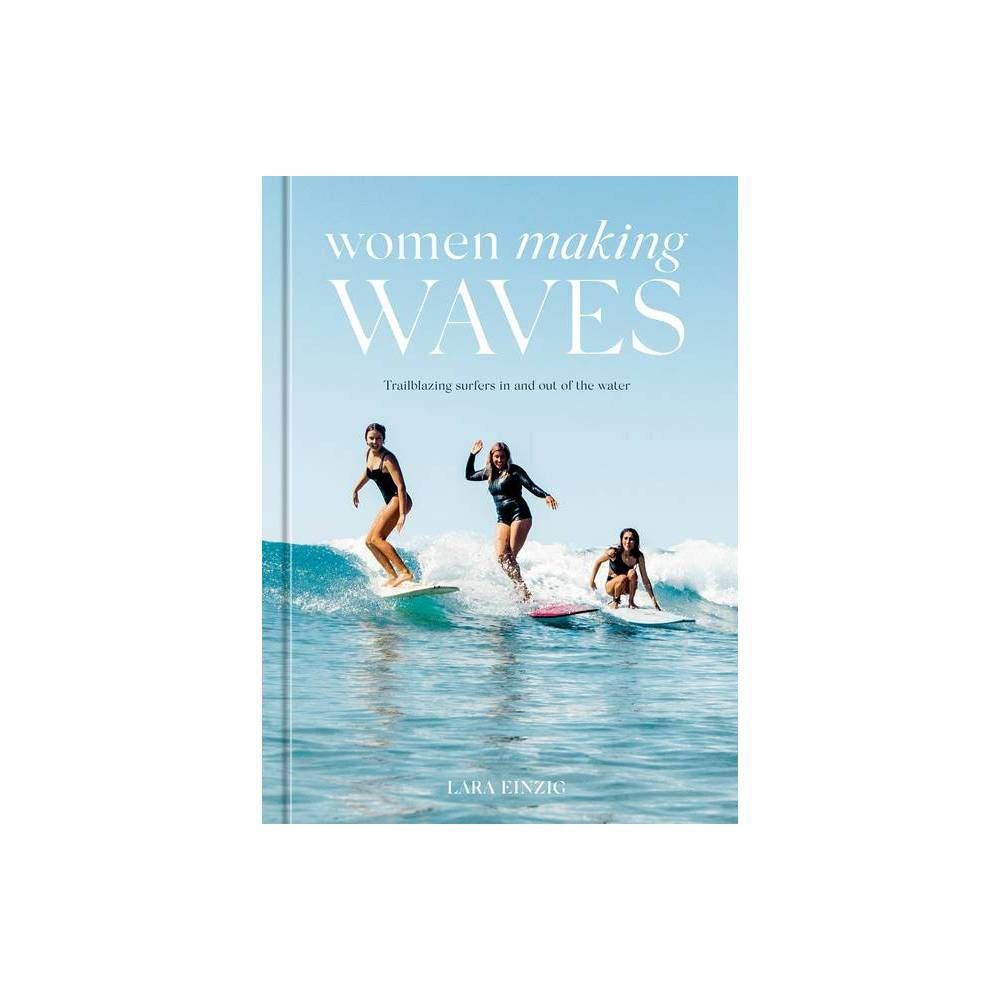 Women Making Waves - by Lara Einzig (Hardcover)