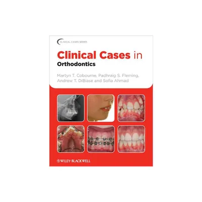 Clinical Cases in Orthodontics - (Clinical Cases (Dentistry)) by Martyn T Cobourne & Padhraig S Fleming & Andrew T Dibiase & Sofia Ahmad (Paperback)