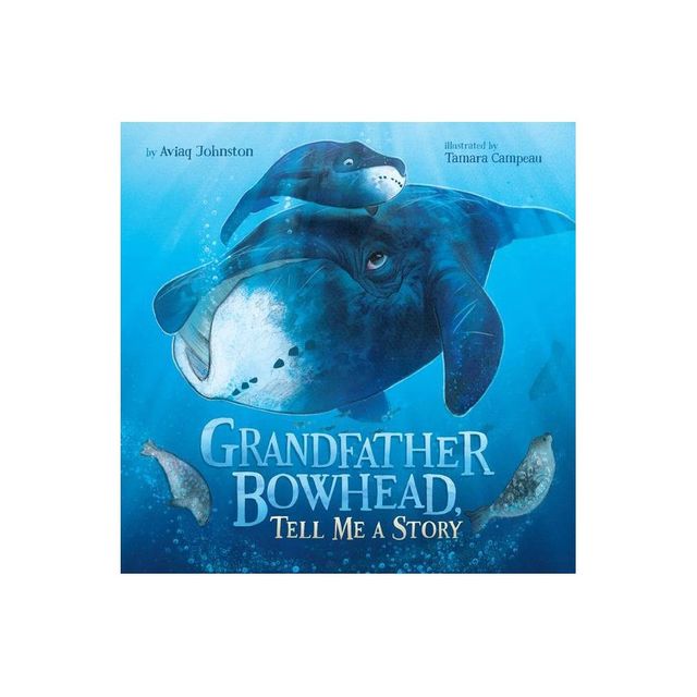 Grandfather Bowhead, Tell Me a Story - by Aviaq Johnston (Hardcover)