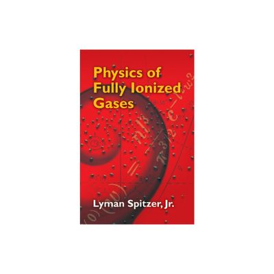 Physics of Fully Ionized Gases - (Dover Books on Physics) 2nd Edition by Lyman Spitzer (Paperback)