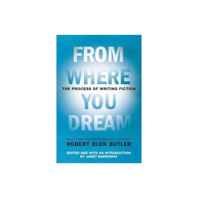 From Where You Dream - by Robert Olen Butler (Paperback)