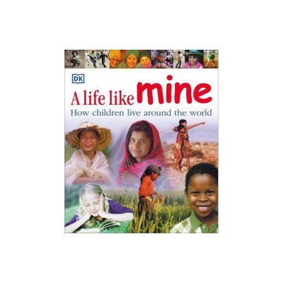 A Life Like Mine - (Children Just Like Me) by DK (Paperback)