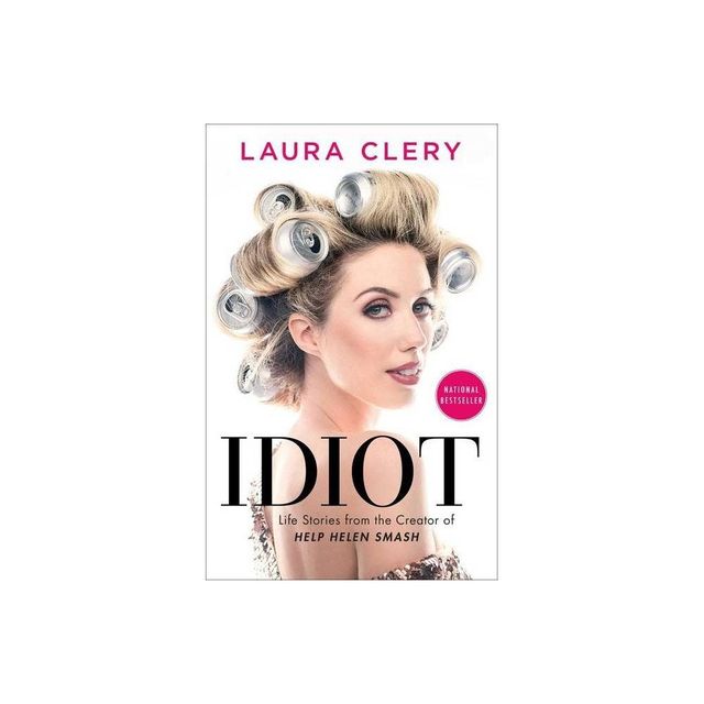 Idiot: Life Stories From The Creator Of Help Helen Smash - By Laura Clery ( Paperback )