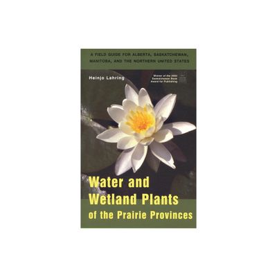 Water and Wetland Plants of the Prairie Provinces - (Canadian Plains Studies) by Heinjo Lahring (Paperback)