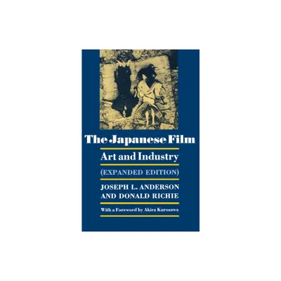 The Japanese Film - by Joseph L Anderson & Donald Richie (Paperback)