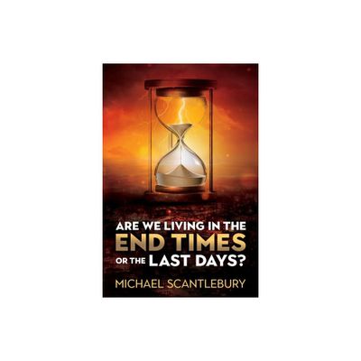 Are We Living in the End Times or Final Days? - by Michael Scantlebury (Paperback)