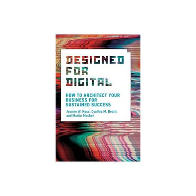 Designed for Digital - (Management on the Cutting Edge) by Jeanne W Ross & Cynthia M Beath & Martin Mocker (Paperback)