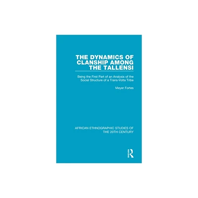 The Dynamics of Clanship Among the Tallensi - (African Ethnographic Studies of the 20th Century) by Meyer Fortes (Paperback)