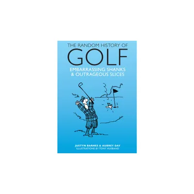 Random History of Golf - by Justyn Barnes & Aubrey Day (Hardcover)