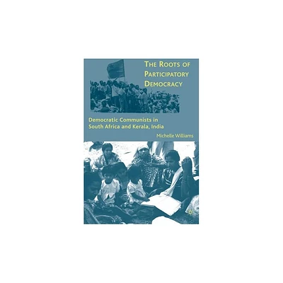 The Roots of Participatory Democracy - by M Williams (Hardcover)