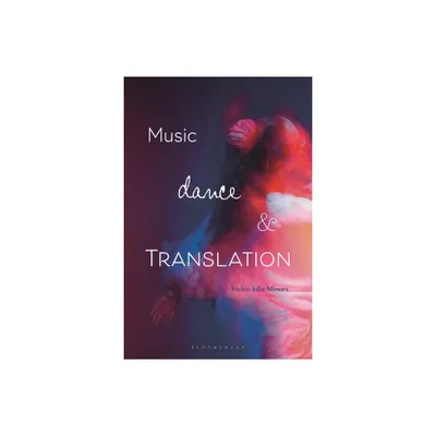 Music, Dance and Translation - by Helen Julia Minors (Hardcover)