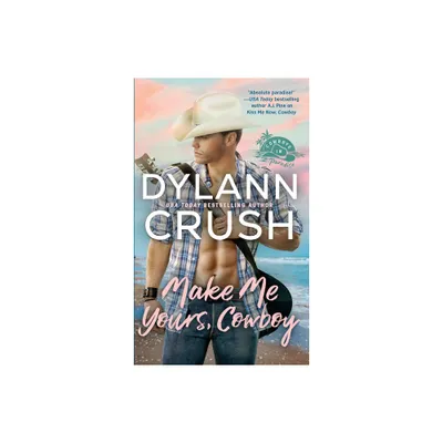 Make Me Yours, Cowboy - (Cowboys in Paradise) by Dylann Crush (Paperback)