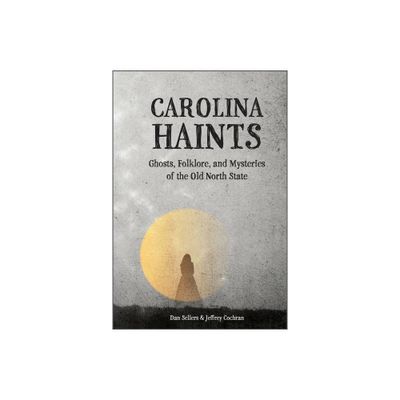 Carolina Haints - by Dan Sellers & Jeffrey Cochran (Hardcover)