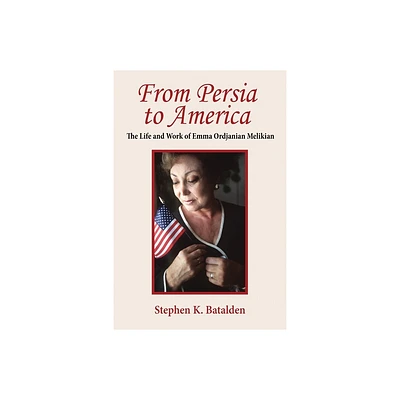 From Persia to America - by Batalden (Paperback)