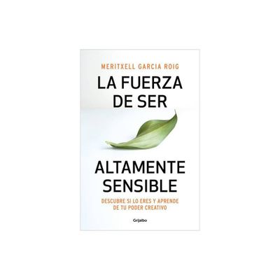 La Fuerza de Ser Altamente Sensible: Descubre Si Lo Eres Y Aprende de Tu Poder C Reativo / The Power of Being Highly Sensitive - (Paperback)