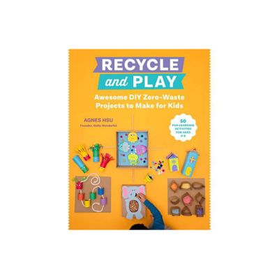 Recycle and Play - by Agnes Hsu (Paperback)