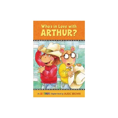 Whos in Love with Arthur? - (Marc Brown Arthur Chapter Books (Paperback)) by Marc Brown (Paperback)