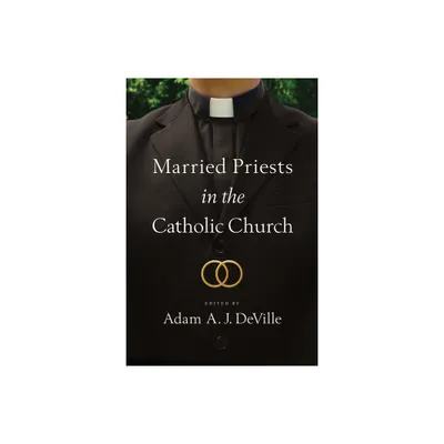 Married Priests in the Catholic Church - by Adam a J Deville (Paperback)