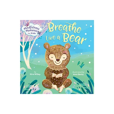 Mindfulness Moments for Kids: Breathe Like a Bear - by Kira Willey (Board Book)