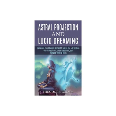 Astral Projection and Lucid Dreaming - by Theodore Garcia (Paperback)