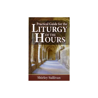 Practical Guide to the Liturgy of the Hours - by Shirley Darcus Sullivan (Paperback)