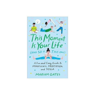 This Moment Is Your Life (and So Is This One) - by Mariam Gates (Hardcover)