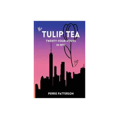 The Tulip Tea Twenty-Four Hours in NYC - by Perrie Patterson (Paperback)