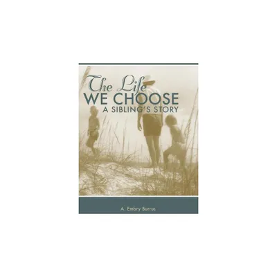 The Life We Choose - by A Embry Burrus (Paperback)