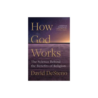 How God Works - by David Desteno (Paperback)