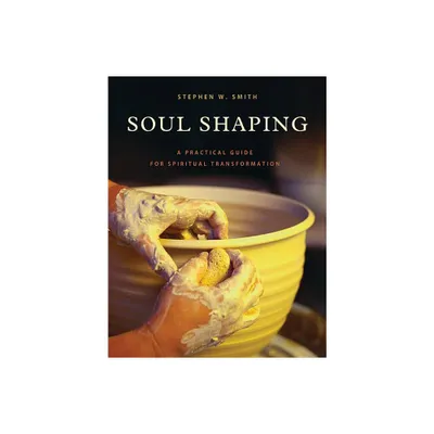 Soul Shaping - by Stephen W Smith (Paperback)