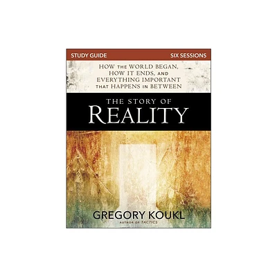 The Story of Reality Study Guide - by Gregory Koukl (Paperback)