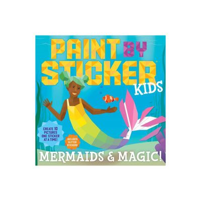 Paint by Sticker Kids: Mermaids & Magic! - by Workman Publishing (Paperback)