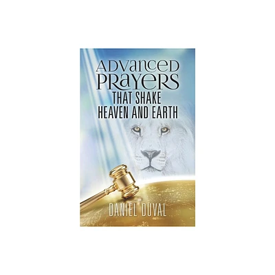 Advanced Prayers That Shake Heaven and Earth - by Daniel Duval (Paperback)