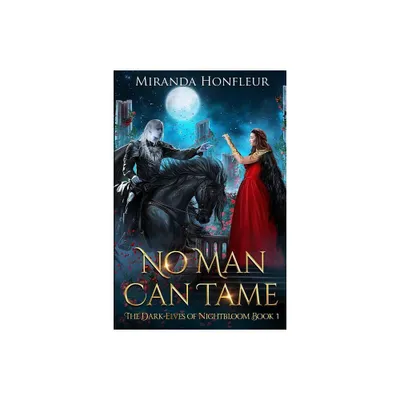 No Man Can Tame - (Dark-Elves of Nightbloom) by Miranda Honfleur (Paperback)