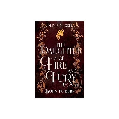 The Daughter of Fire & Fury - (The Daughter of Fire & Fury Trilogy) by Olivia M Geib (Paperback)