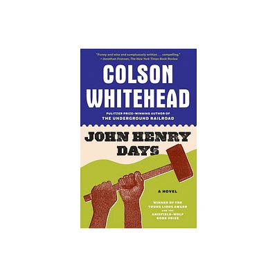 John Henry Days - by Colson Whitehead (Paperback)