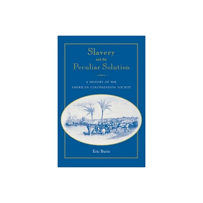 Slavery and the Peculiar Solution - (Southern Dissent) by Eric Burin (Paperback)