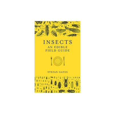 Insects: An Edible Field Guide - by Stefan Gates (Hardcover)