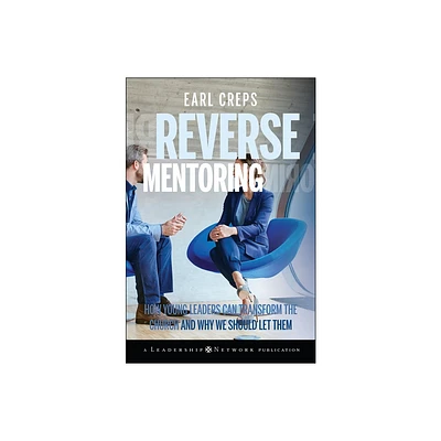 Reverse Mentoring - (Jossey-Bass Leadership Network) by Earl Creps (Hardcover)